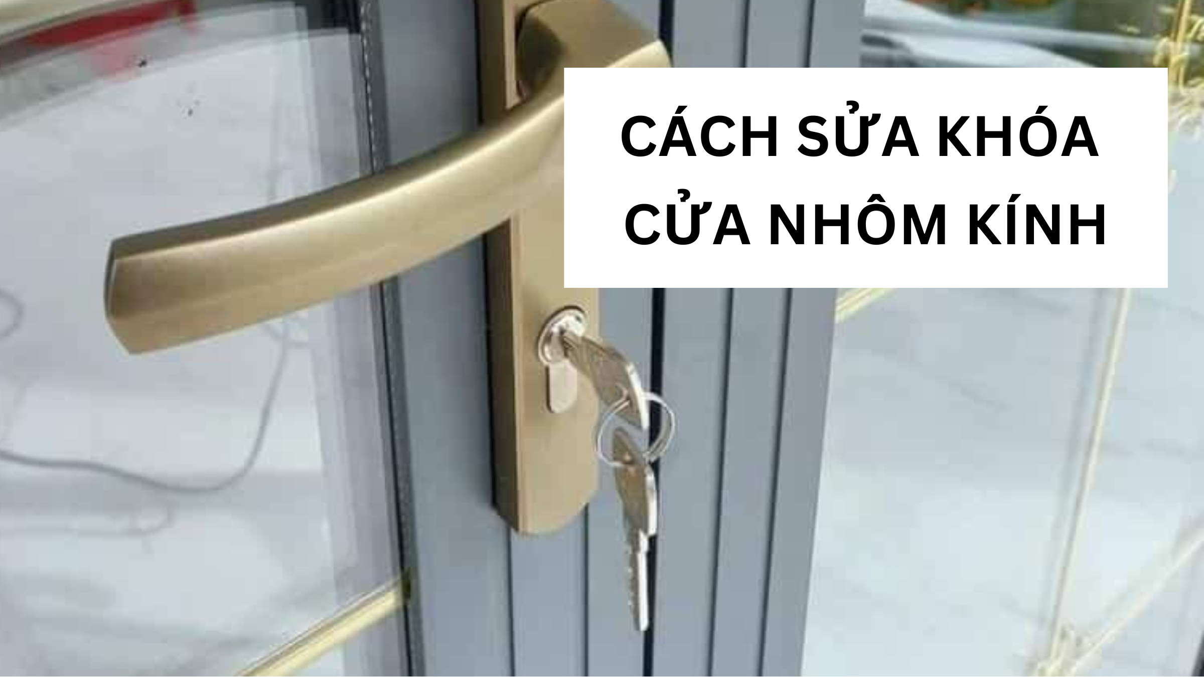 C&aacute;ch Sửa Kh&oacute;a Cửa Nh&ocirc;m K&iacute;nh